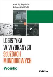 Szymonik Andrzej, Zwoliński Łukasz - Logistyka w wybranych służbach mundurowych. Wojsko 