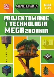 Bolton Tom - Minecraft. Projektowanie i technologia. Megazadania. 7-11 lat 