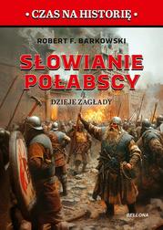 Barkowski Robert F. - Słowianie połabscy.. Dzieje zagłady 