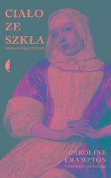 Crampton Caroline - Ciało ze szkła. Historia hipochondrii 
